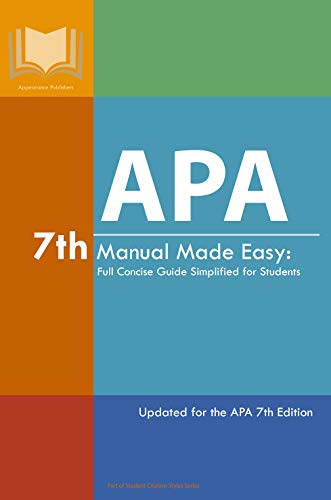 APA 7th Manual Made Easy: Full Concise Guide Simplified for Students: Updated for the APA 7th Edition (Student Citation Styles)