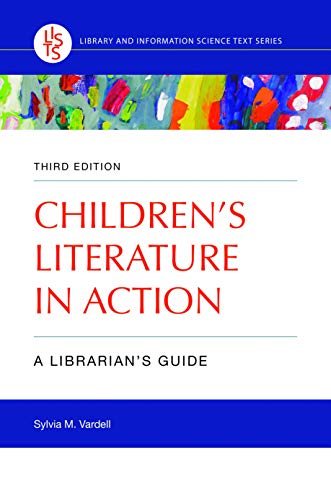 Children's Literature in Action: A Librarian's Guide, 3rd Edition (Library and Information Science Text Series)