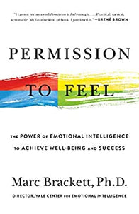 Permission to Feel: Unlocking the Power of Emotions to Help Our Kids, Ourselves, and Our Society Thrive