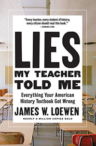 Lies My Teacher Told Me: Everything Your American History Textbook Got Wrong