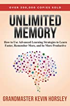 Unlimited Memory: How to Use Advanced Learning Strategies to Learn Faster, Remember More and be More Productive